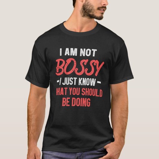 I Am Not Bossy I Just Know What You Should Be Doin T-shirt (Voorkant)