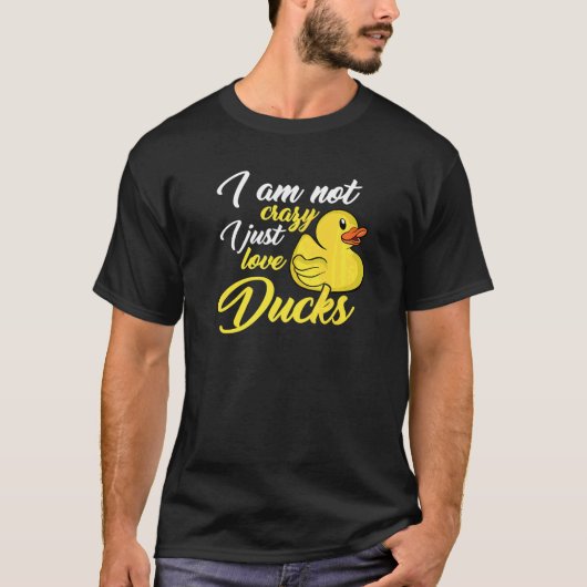 I Am Not Crazy I Just Love Ducks T-shirt (Voorkant)