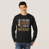I am not curious I am a meerkat T-shirt (Voorkant volledig)