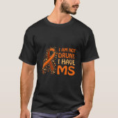 I Am Not Drunk I Have Ms Support T-shirt (Voorkant)