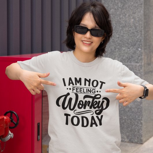 I am Not Feeling Workey Today Funny Office T-shirt