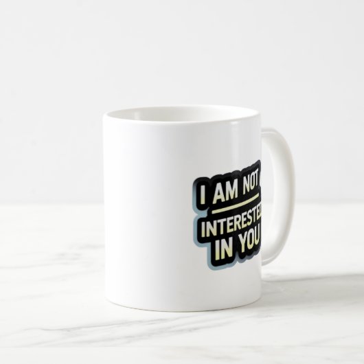 I Am Not Interested In You Text – Bold Attitude  Koffiemok (Voorkant rechts)