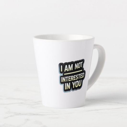 I Am Not Interested In You Text – Bold Attitude Latte Mok (Rechterhoek)