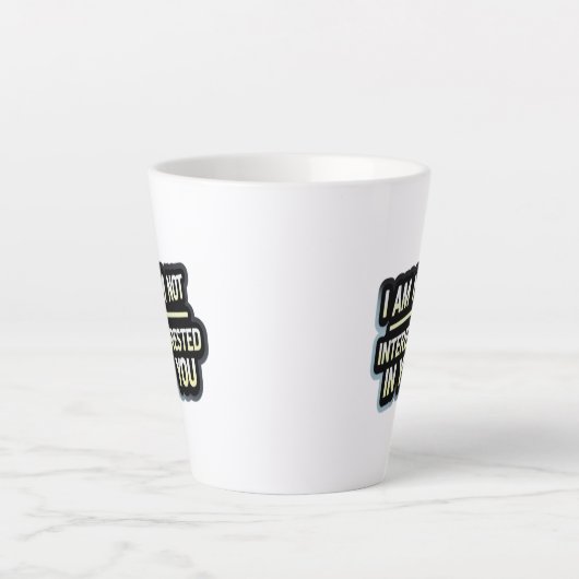 I Am Not Interested In You Text – Bold Attitude Latte Mok (Voorkant)