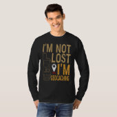 I Am Not Lost I Am Geocaching Treasure Hunting T-shirt (Voorkant volledig)