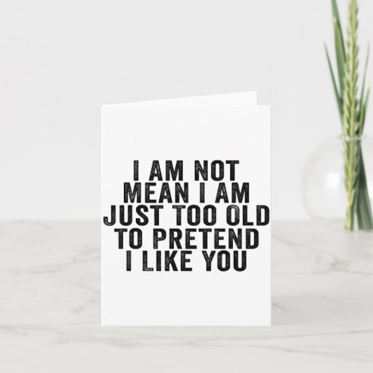 I Am Not Mean I Am Just Too Old To Pretend I Like  Kaart (Voorkant)
