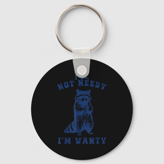 I Am Not Needy I'm Wanty Funny Raccoon  Sleutelhanger (Voorkant)