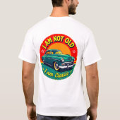 I Am Not Old But Classic Funny Retro Car Shirt (Achterkant)