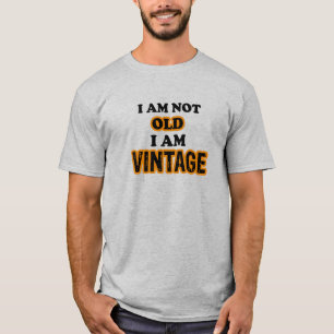 I am not old I am vintage T-shirt