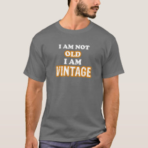 I am not old I am vintage T-shirt