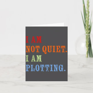I Am Not Quiet I Am Plotting Funny Writing Quote  Kaart