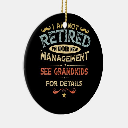 I Am Not Retired I'm Under New Management Keramisch Ornament (Rechts)