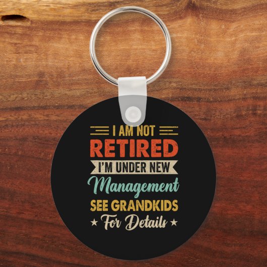 I Am Not Retired Im Under New Management See Grand Sleutelhanger (Voorkant)