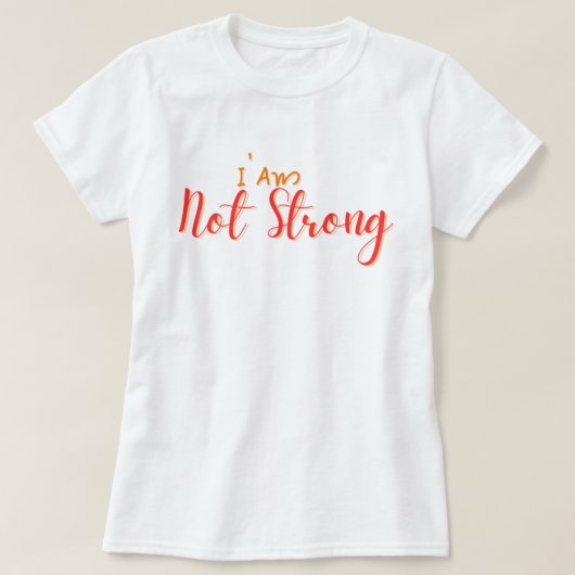 I Am Not Strong – Bold Hand Lettering Quote T-shirt (Design voorkant)