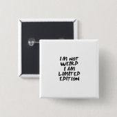 I Am Not Weird I Am Limited Edition Badge Vierkante Button 5,1 Cm (Voorkant /achterkant)