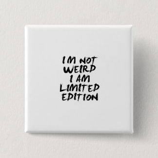 I Am Not Weird I Am Limited Edition Badge Vierkante Button 5,1 Cm
