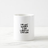 I Am Not Weird I Am Limited Edition Mug – Funny  Koffiemok (Center)
