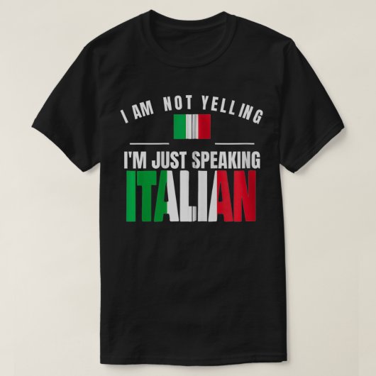 I Am Not Yelling I'm Just Speaking Italian Funny I T-shirt (Design voorkant)