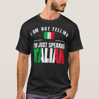 I Am Not Yelling I'm Just Speaking Italian Funny I T-shirt