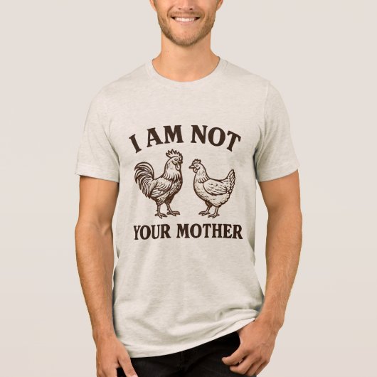I am not your mother rooster and hen Tri-Blend Shirt (Voorkant)