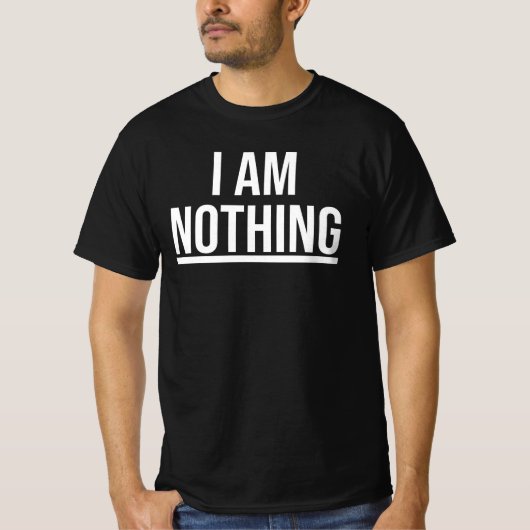 I Am Nothing Shirt (Voorkant)