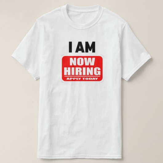 I AM NOW HIRING(Apply Today) T-shirt (Design voorkant)