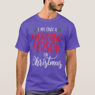 I am Only a Morning Person on Christmashemed Mem f T-shirt