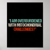 I Am Overburdened With Mitochondrial Challenges  Poster (Voorkant)