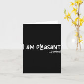 I Am Pleasant , Funny Humor Apparel Joke Gag Kaart (Gele Bloem)