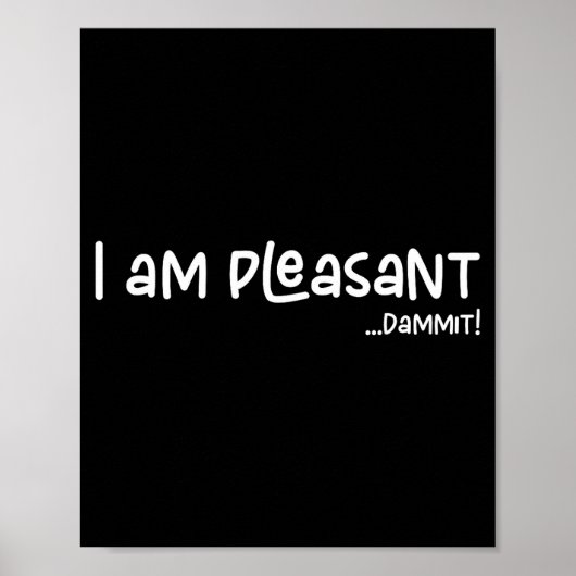 I Am Pleasant , Funny Humor Apparel Joke Gag  Poster (Voorkant)