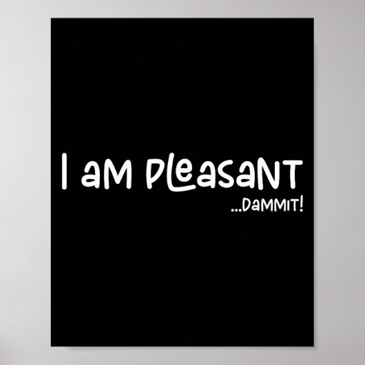 I Am Pleasant , Funny Humor Apparel Joke Gag Premi Poster (Voorkant)