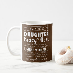 i am proud daughter crazy mom  koffiemok