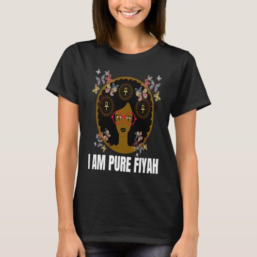 I Am Pure Fiyah  Empowered Black Queen With Glasse T-shirt (Voorkant)