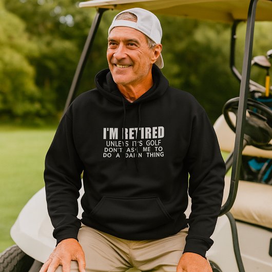 I Am Retired Unless It Is Golf Hoodie