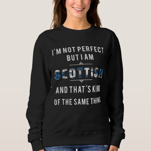 I Am Scottish Not Perfect But The Same Thing Scotl Trui (Voorkant)