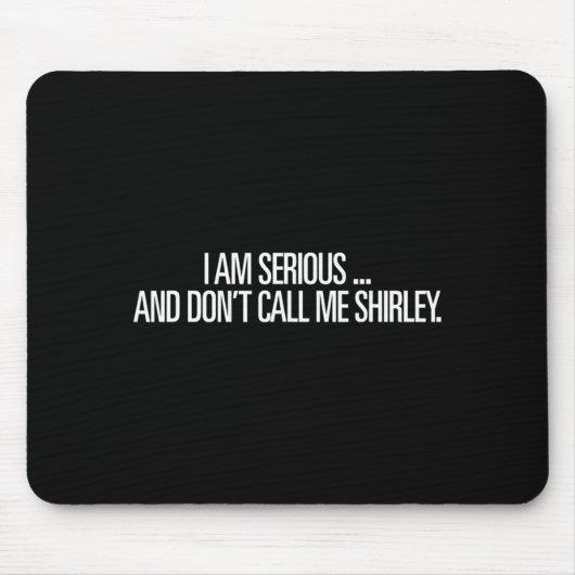 I Am Serious And Don't Call Me Shirley Funny Shirt Muismat (Voorkant)