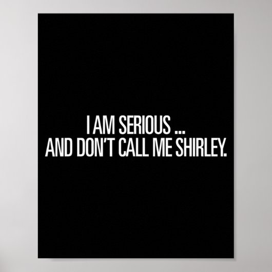 I Am Serious And Don't Call Me Shirley Funny Shirt Poster (Voorkant)