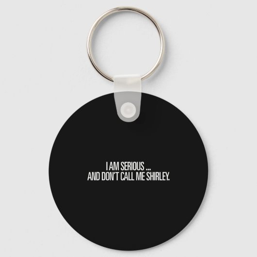 I Am Serious And Don't Call Me Shirley Funny Shirt Sleutelhanger (Voorkant)