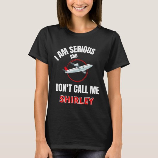 I Am Serious And Don't Call Me Shirley  T-shirt (Voorkant)