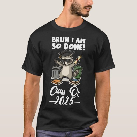 I Am So Done Class Of 2025 T-shirt (Voorkant)