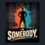 I Am Somebody Civil Rights Empowerment Black Histo Poster<br><div class="desc">I Am Somebody Civil Rights Empowerment Black History Message. Empowerment message for Black History Month events, civil rights celebrations, social justice rallies, community gatherings. "I Am Somebody" represents dignity, equality, celebrating the ongoing legacy of the civil rights movement and Black empowerment. Great for activists, educators, students, supporters of equality who...</div>