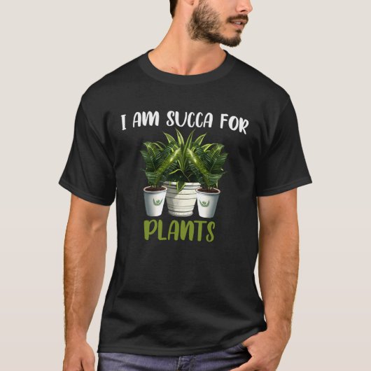 I am Succa For Plants Gardening Saying T-shirt (Voorkant)
