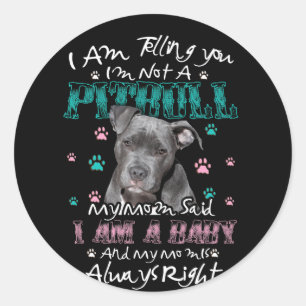 I am telling you Im not a Pitbull My Mom Said Baby Ronde Sticker