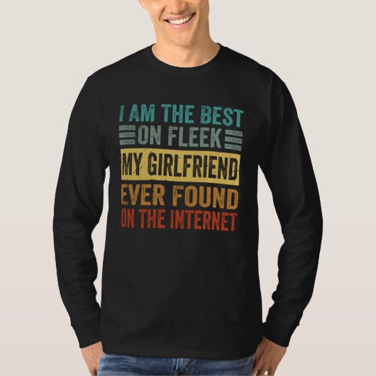 I Am The Best On Fleek My Girlfriend Ever Found    T-shirt (Voorkant)