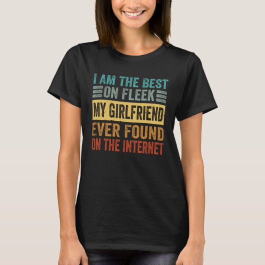 I Am The Best On Fleek My Girlfriend Ever Found    T-shirt (Voorkant)