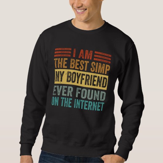 I Am The Best Simp My Boyfriend Ever Found On The  Trui (Voorkant)