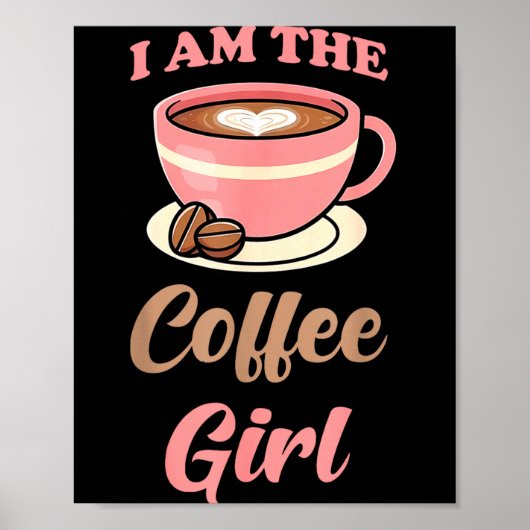I Am The Coffee Girl Coffee Lover Women Girls  Poster (Voorkant)