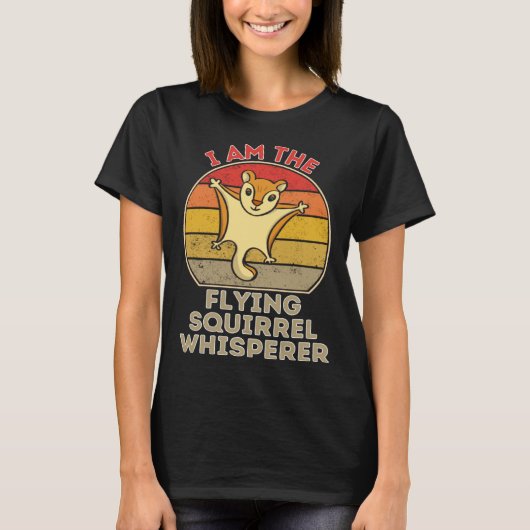 I Am The Flying Squirrel Whisperer T-shirt (Voorkant)