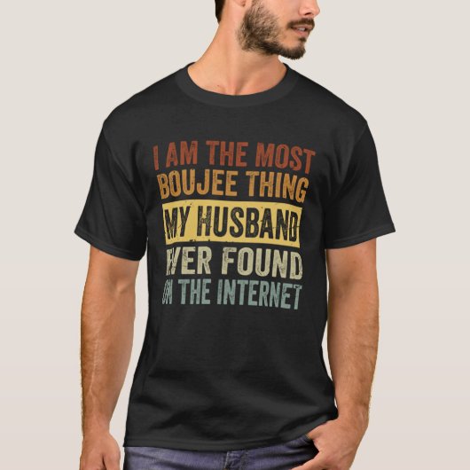 I Am The Most Boujee Thing My Husband Ever Found T-shirt (Voorkant)
