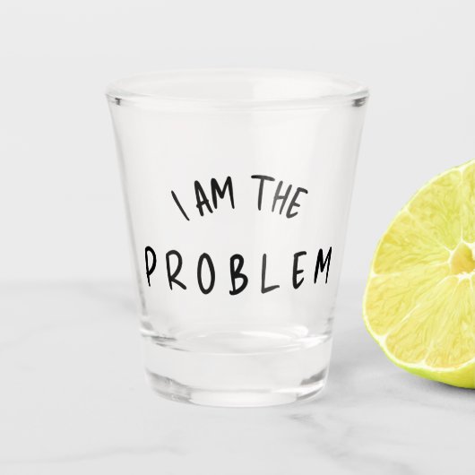 “I Am The Problem” – Grappige handgeschreven lette Shot Glas (Voorkant)
